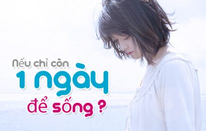 “NẾU CHỈ CÒN MỘT NGÀY ĐỂ SỐNG”